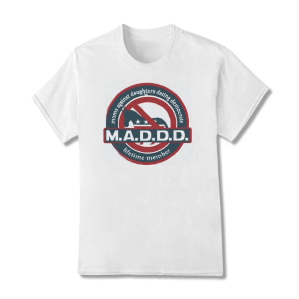 M.A.D.D.D. Moms Against Daughters Dating Democrats T-Shirt