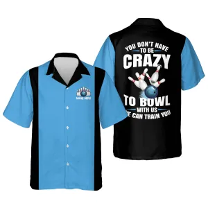 You Don't Have To Be To Bowl With Us We Can Train You Hawaiian Shirt